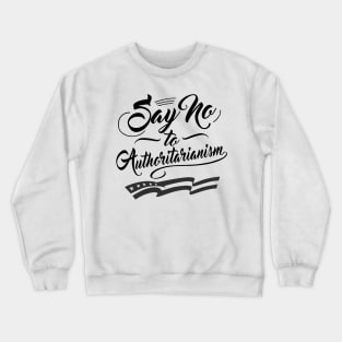 Say no to Authoritarianism Crewneck Sweatshirt